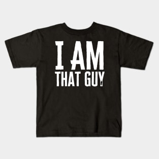 I Am That Guy Kids T-Shirt